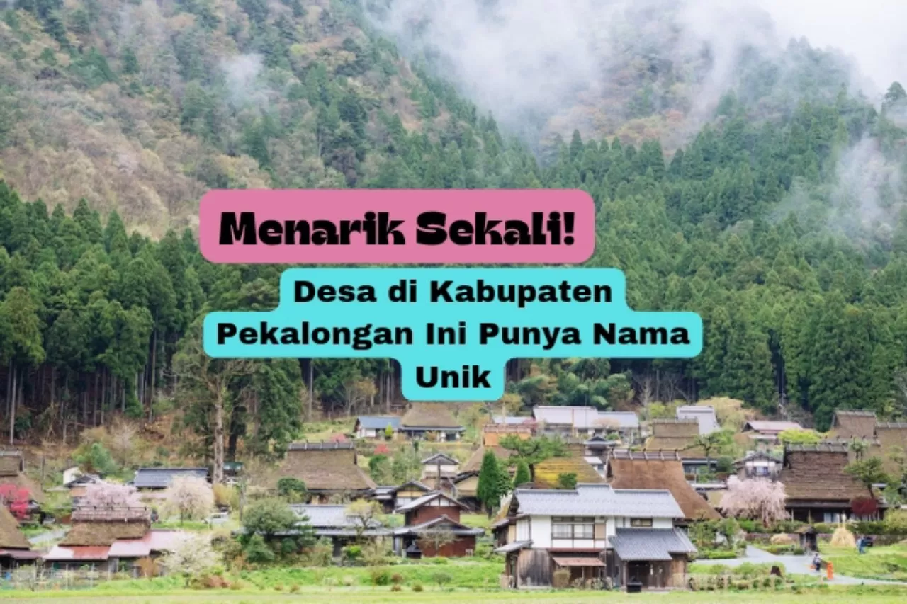 7 Nama Desa Unik di Kabupaten Pekalongan Provinsi Jawa Tengah: No 3 Paling Diinginkan Para Jomblo, Bisa Tebak?