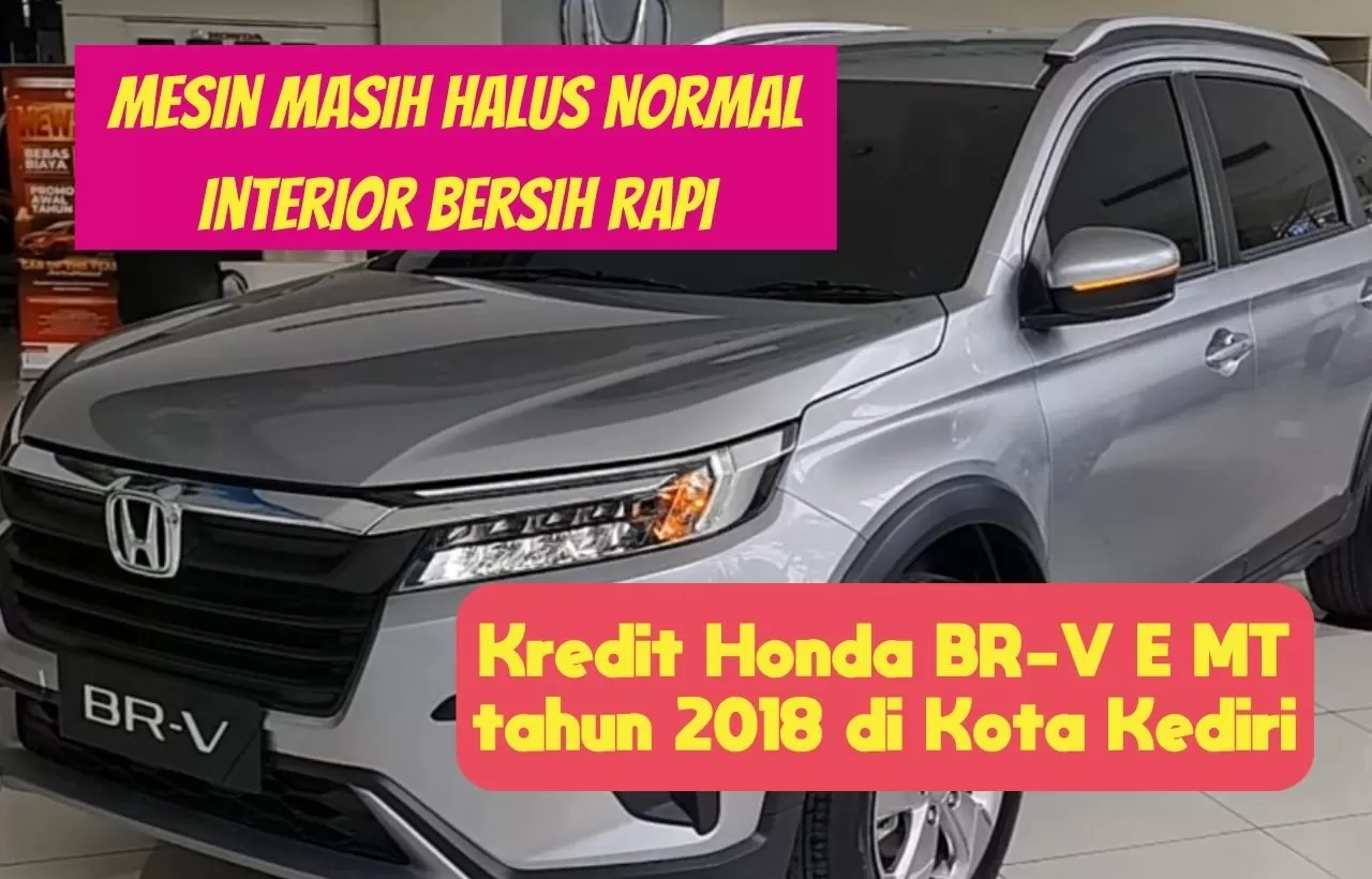Harga Rp184 Juta! Kredit Mobil Bekas Honda BR-V E MT Tahun 2018 di Kota Kediri, Buku Garansi dan Surat Masih Lengkap
