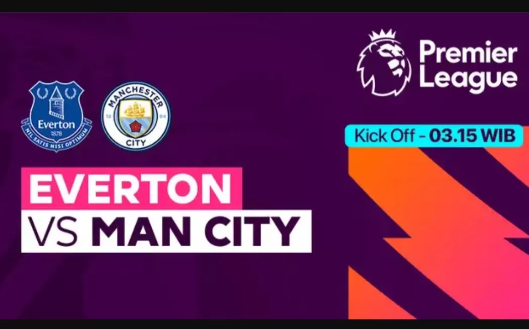 Prediksi Everton vs Man City di Liga Inggris, Live di SCTV, Simak H2H dan Line Up