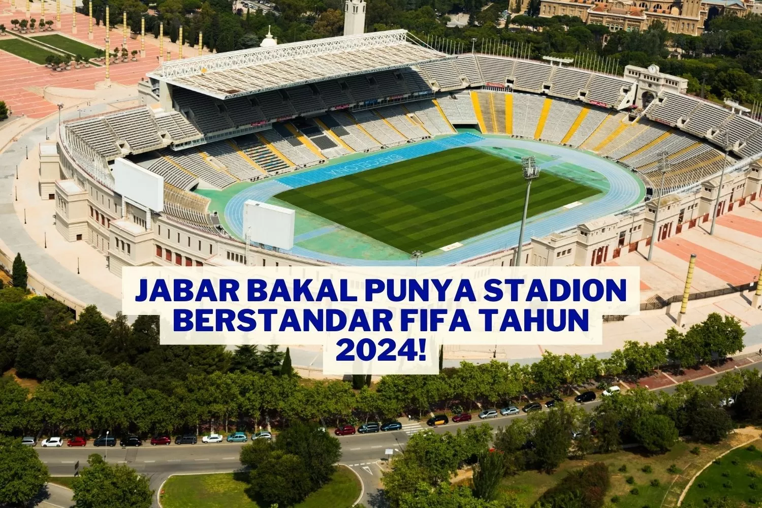 Tuntas 2024! Lahan Seluas 15 Ha di Jawa Barat Disulap Jadi Stadion Berstandar FIFA: Dananya Rp300 Miliar?