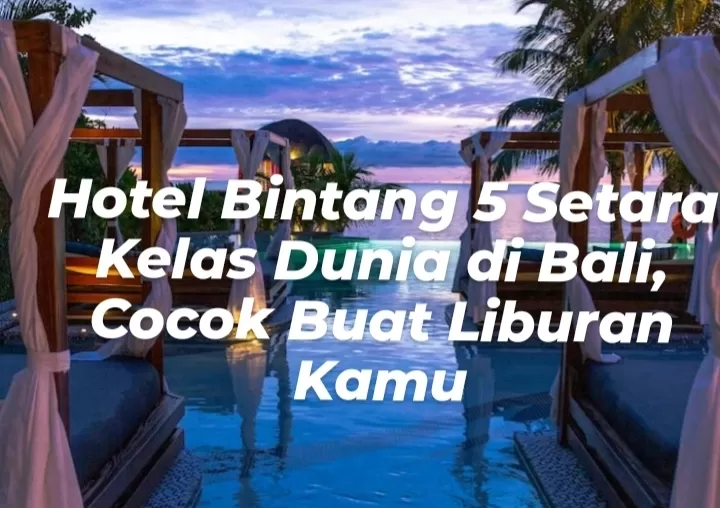 Dimulai 2016, Bali Punya Hotel Bintang 5 Setara Kelas Dunia Cocok Buat Liburan Kamu, Bukan Four Seasons Resort Bali tapi...