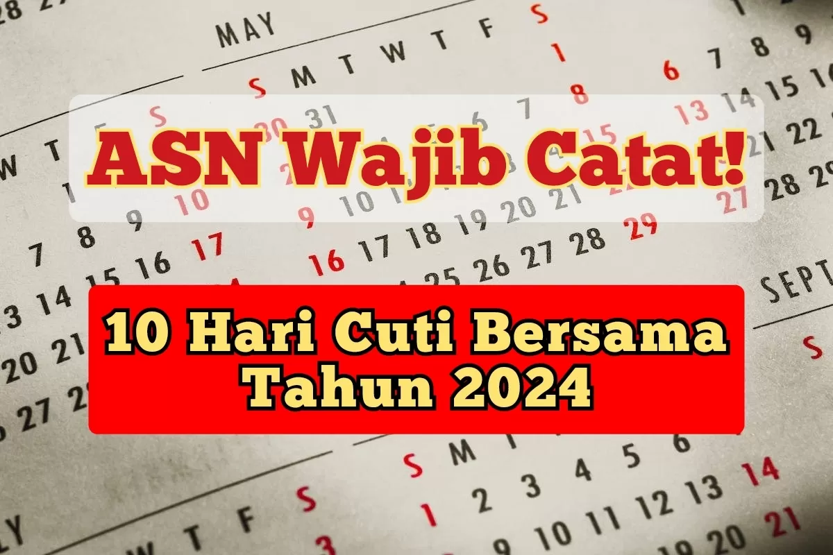 ASN Wajib Catat! Inilah Daftar Cuti Bersama Tahun 2024 yang Disetujui Presiden Jokowi