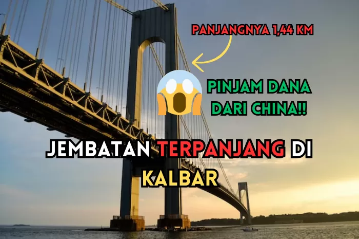 112 Km dari Pontianak! Jembatan Terpanjang di Kalimantan Barat Ini Dibangun dengan Dana Pinjaman dari Tiongkok: Anggarannya...