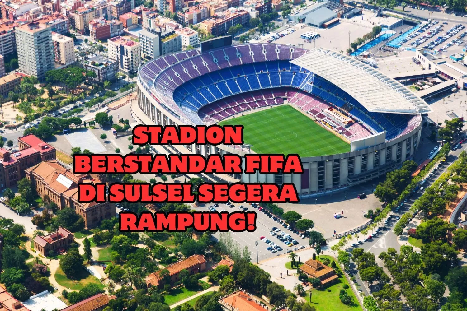 Kapasitas 50 Ribu Penonton! Sulsel Siapkan Dana Rp400 M Demi Bangun Stadion Berstandar FIFA: Kapan Rampung?