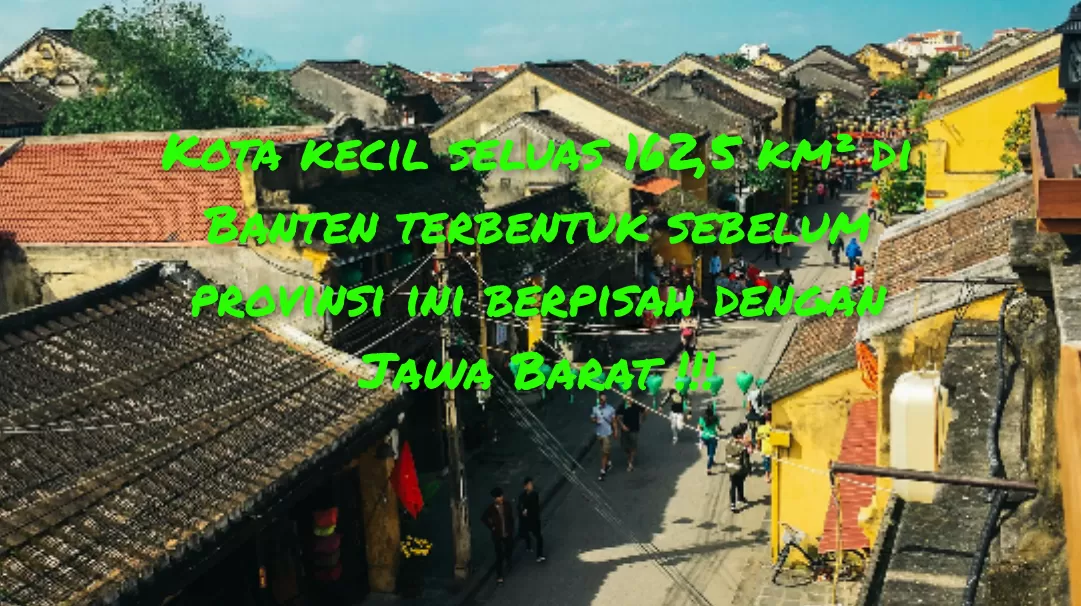 Luasnya Cuma 162,5 Km²! Kota Terkecil di Banten Ini Terbentuk dari Hasil Pemekaran Kabupaten Serang, Usianya Kini...