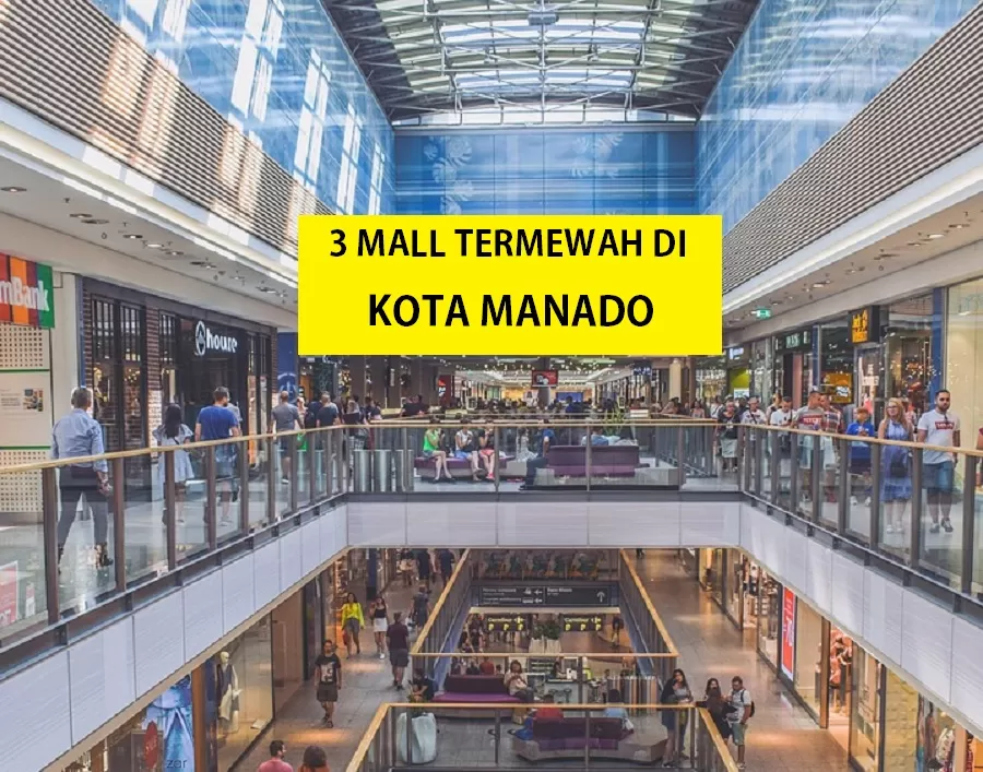 3 Mall Termewah di Kota Manado: Tawarkan Keseruan Belanja di Tempat Megah dan Modern, Adakah yang Jadi Favoritmu?
