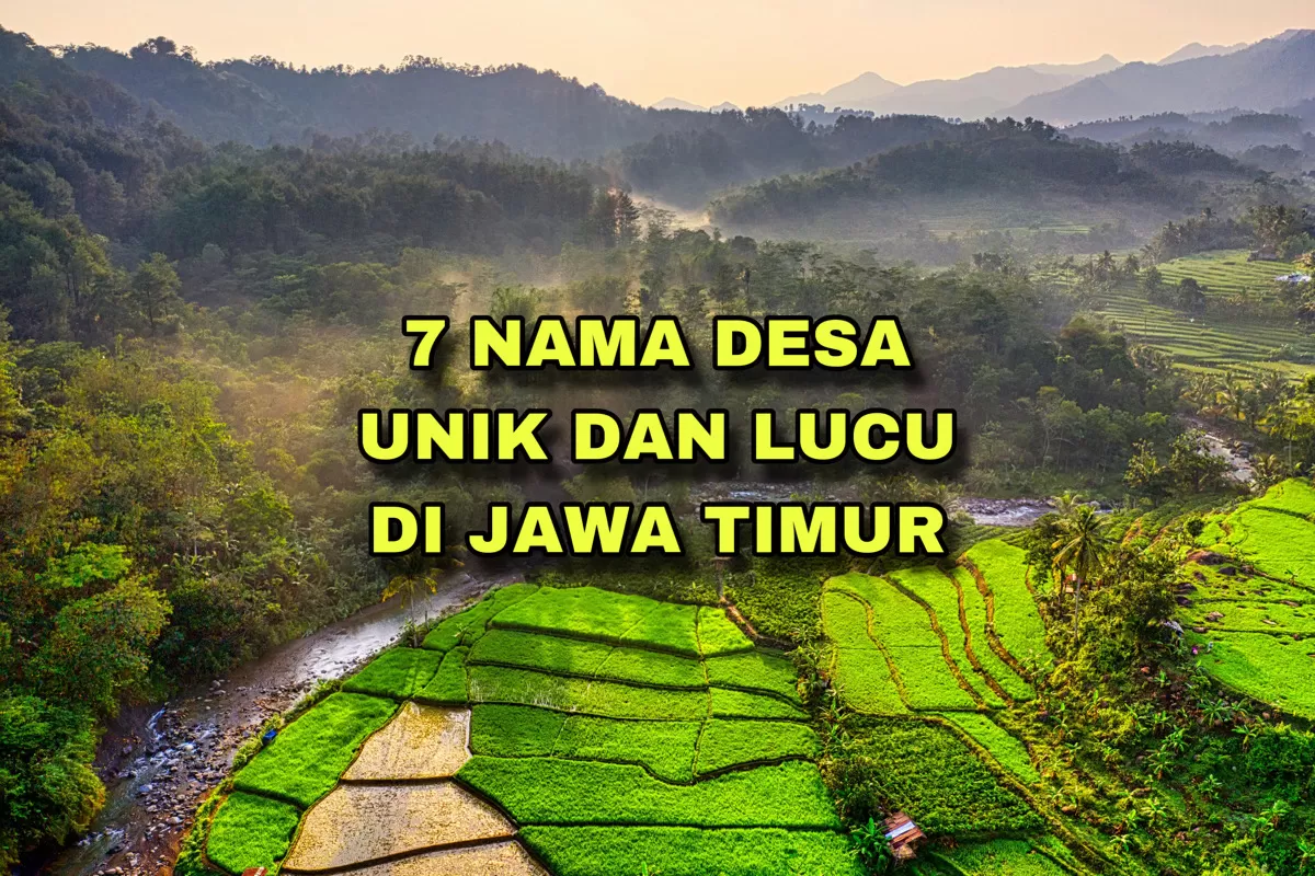 7 Nama Desa Unik di Jawa Timur: Nomor 5 Ada di Kabupaten Jombang, Namanya Bikin Kangen Pacar?