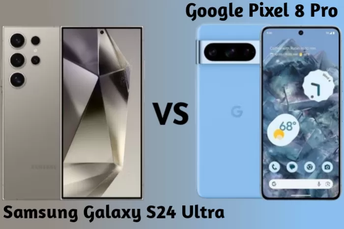 Perbandingan Samsung Galaxy S24 Ultra dan Google Pixel 8 Pro: Pilih Mana yang Lebih Layak Beli?