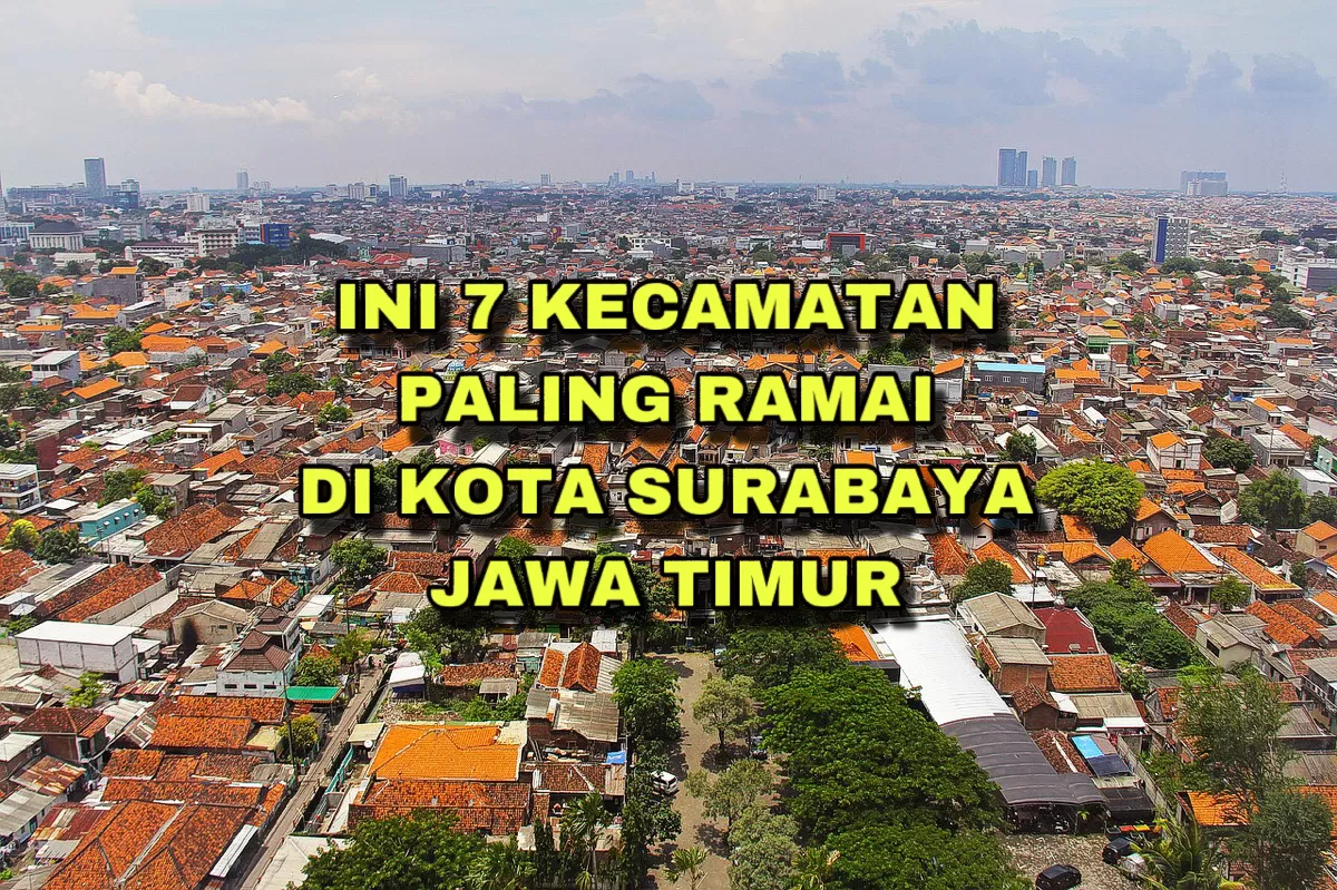 Bukan Gayungan dan Wonocolo! Ini 7 Kecamatan Teramai di Kota Surabaya: Tak Disangka Nomor 1 Daerah..