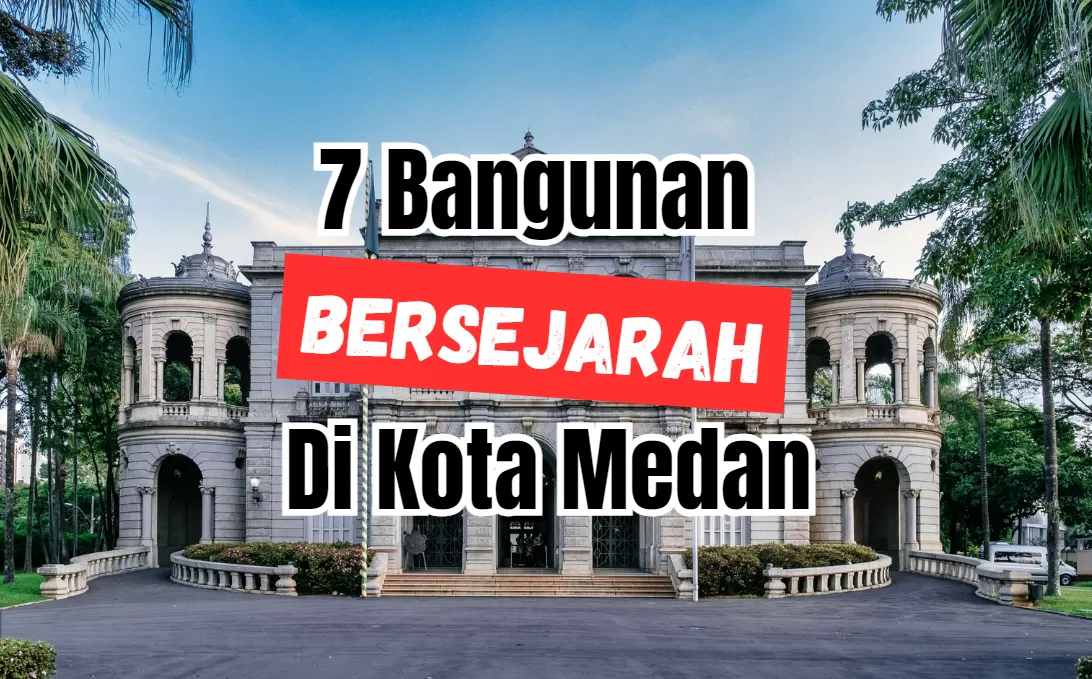 Sudah Tahu Belum? Inilah 7 Bangunan Bersejarah di Kota Medan yang Paling Terkenal: Usianya Lebih dari Seabad!